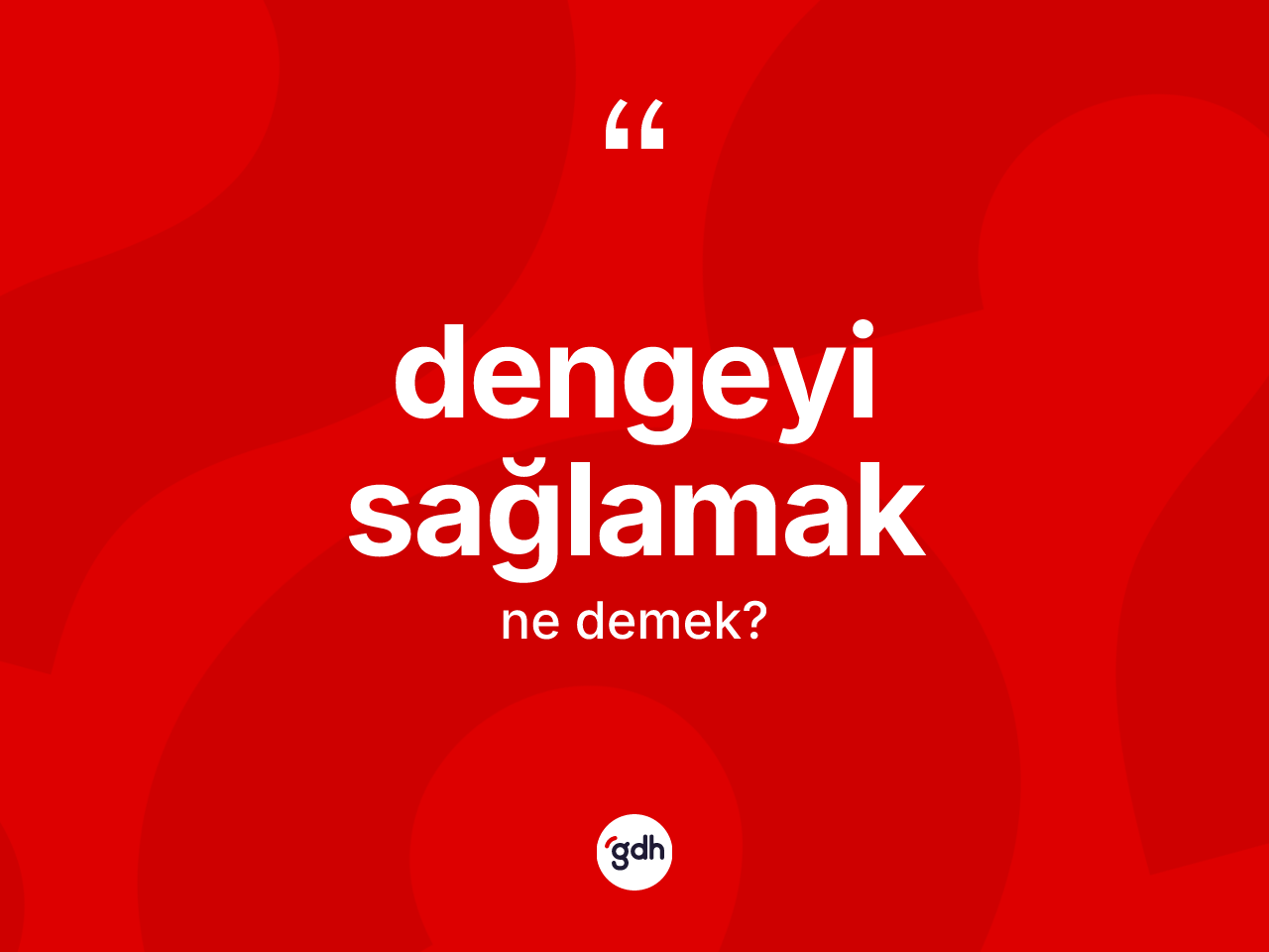 Dengeyi sağlamak nedir? Dengeyi sağlamak ifadesinin TDK'ya göre anlamı nedir?