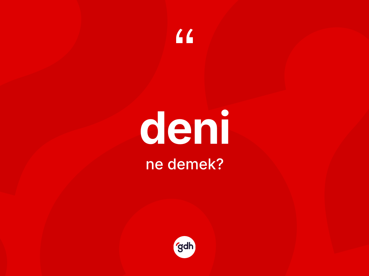 Deni kelimesi ne demek? Deninin TDK'ya göre anlamı nedir?
