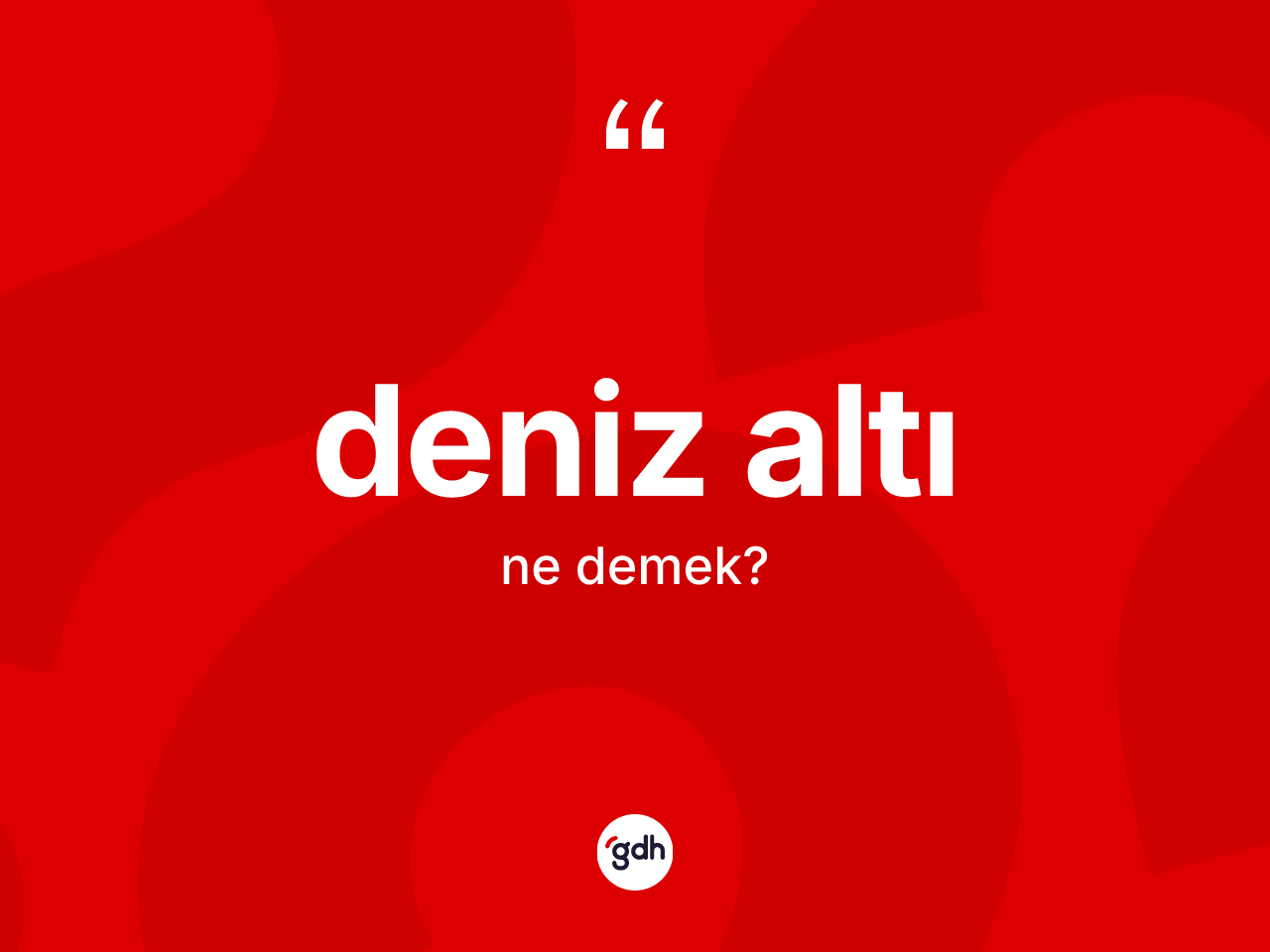 Deniz altı nedir? Deniz altının TDK'ya göre anlamı nedir?