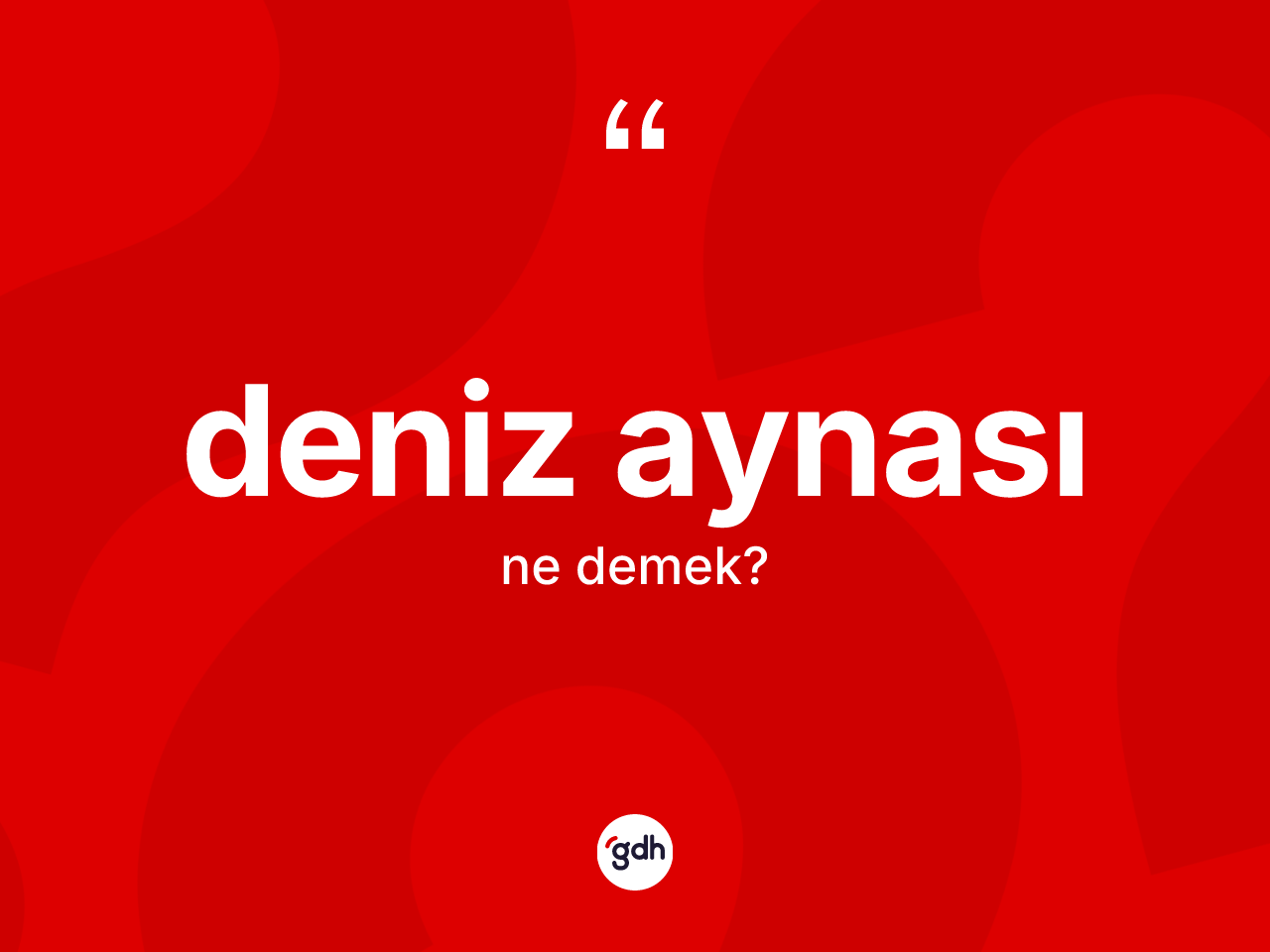 Deniz aynası kelimesi ne demek? Deniz aynası kelimesinin TDK'ya göre açıklaması nedir?