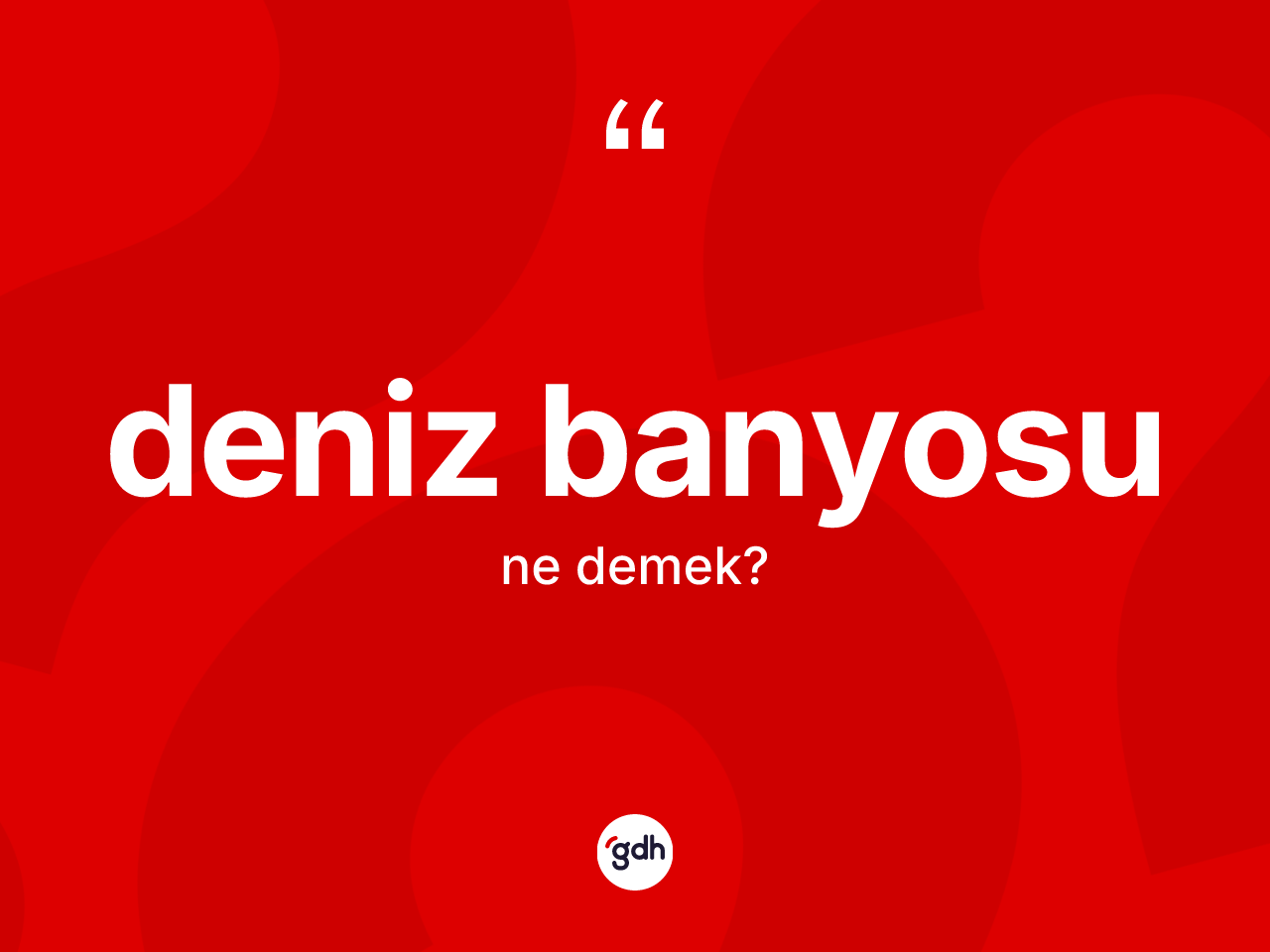 Deniz banyosu kelimesinin anlamı nedir? Deniz banyosu kelimesinin TDK anlamı nedir?