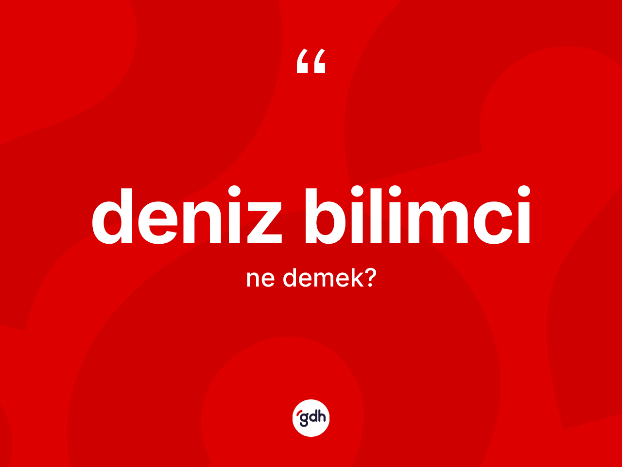 Deniz bilimci kelimesinin anlamı nedir? Deniz bilimcinin TDK'ya göre anlamı nedir?