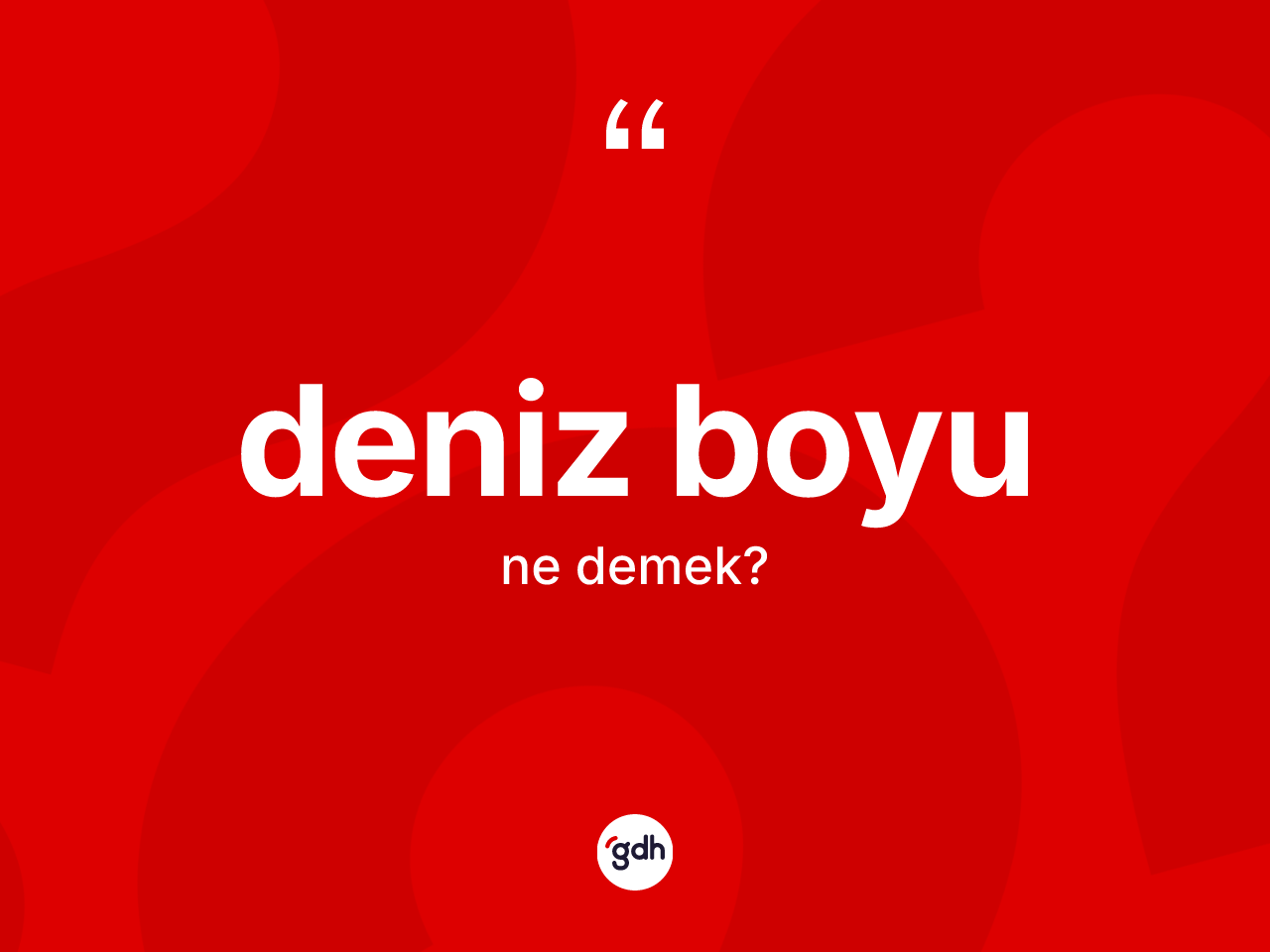 Deniz boyu kelimesinin sözlükteki tanımı nedir? Deniz boyunun TDK'ya göre anlamı nedir?