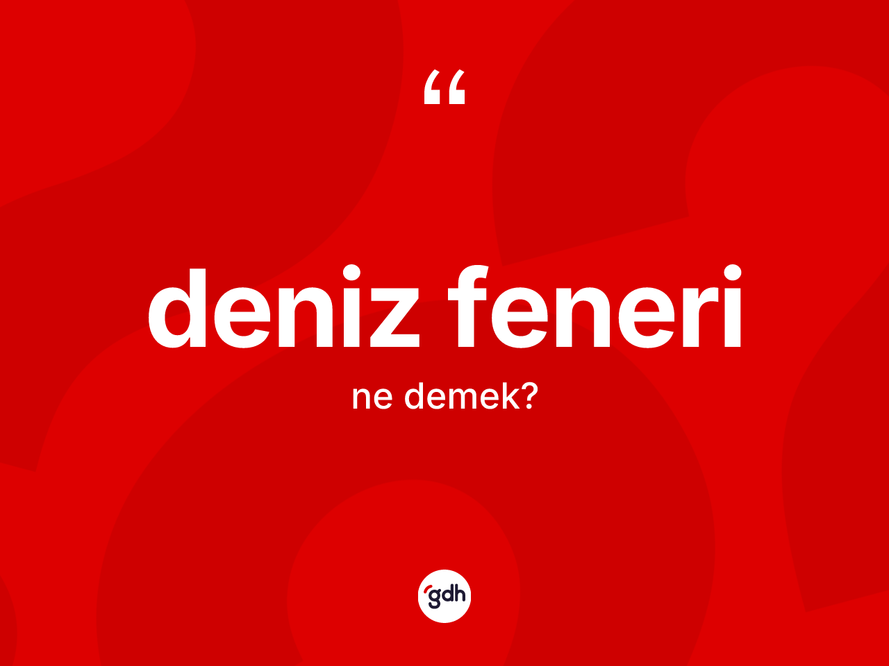 Deniz feneri kelimesinin tanımı nedir? Deniz fenerinin TDK'ya göre anlamı nedir?