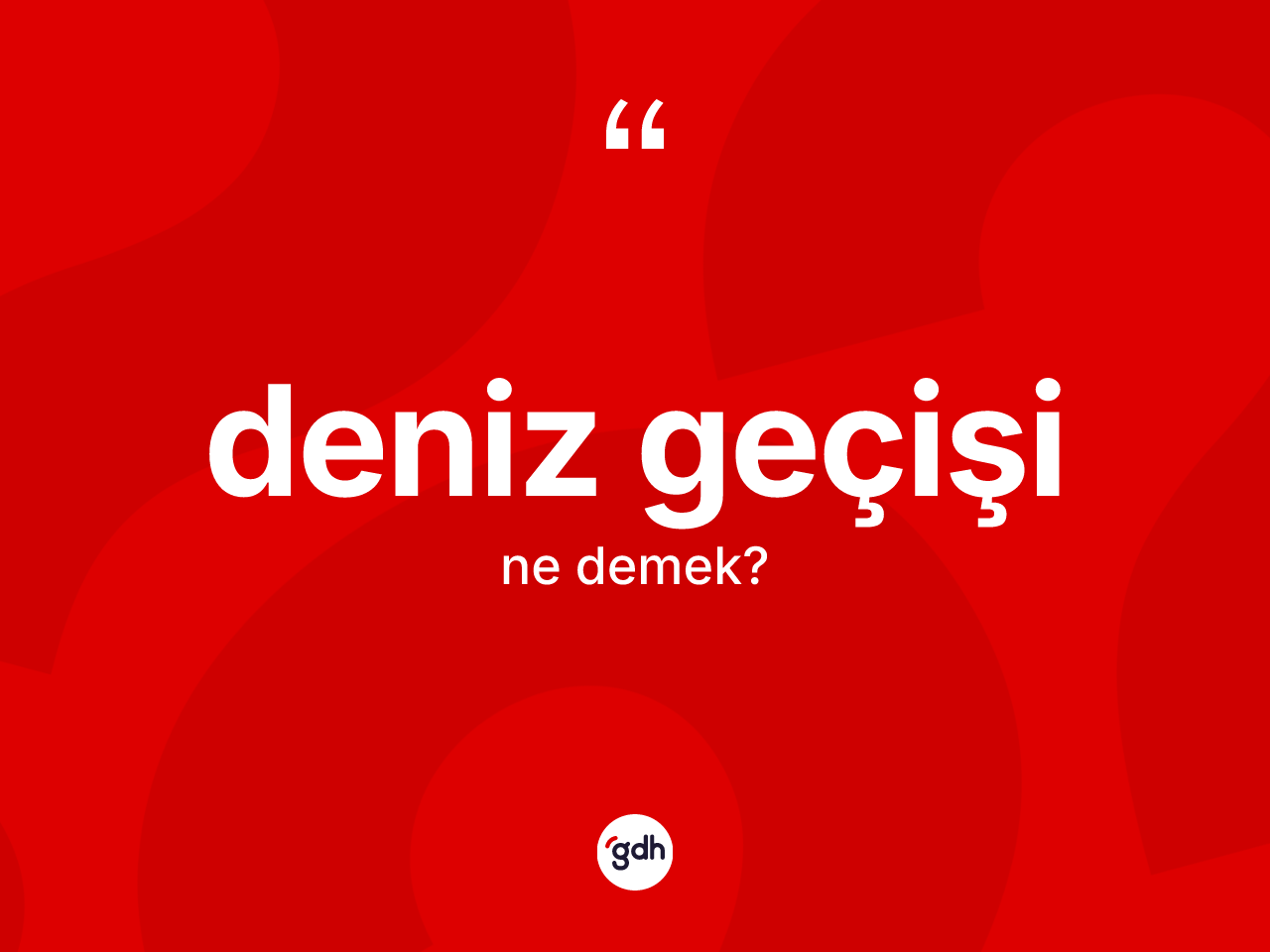 Deniz geçişi kelimesinin tanımı nedir? Deniz geçişinin kısaca tanımı nedir?
