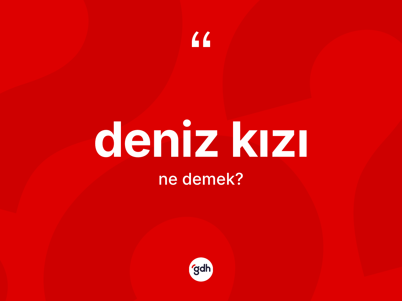 Deniz kızı kelimesinin anlamı nedir? Deniz kızının halk arasındaki kullanımı nasıldır?