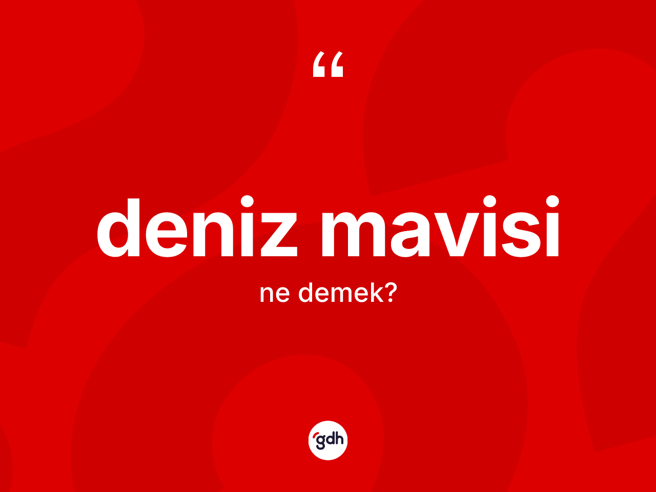 Deniz mavisi kelimesinin tanımı nedir? Deniz mavisinin TDK'ya göre anlamı nedir?