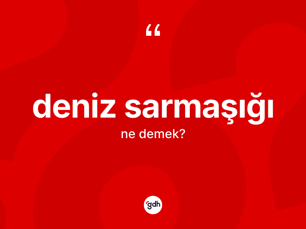 Deniz sarmaşığı kelimesinin anlamı nedir? Deniz sarmaşığı kelimesinin özellikleri nelerdir?