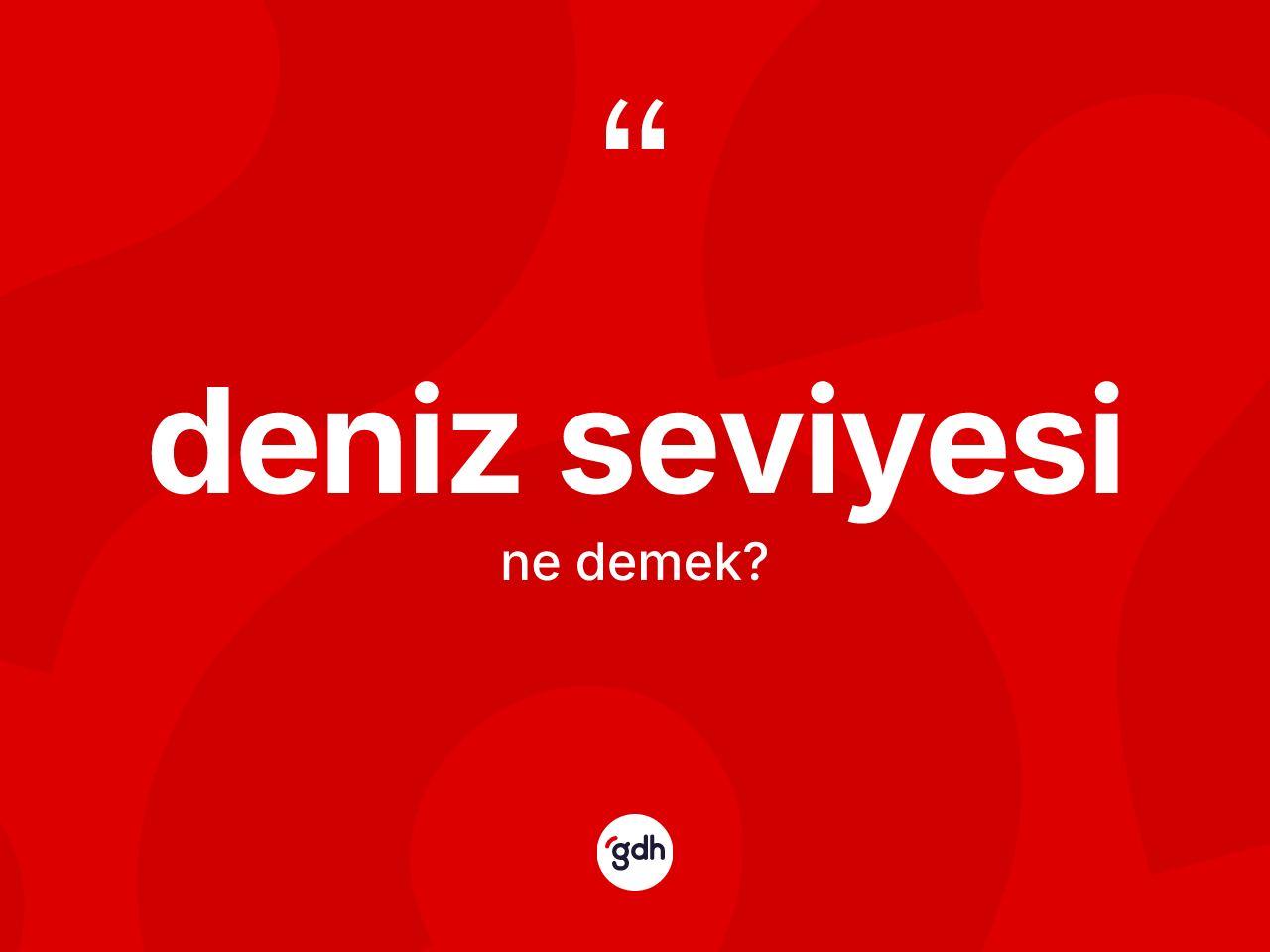 Deniz seviyesi kelimesinin tanımı nedir? Deniz seviyesi kelimesinin kaç farklı anlamı var?
