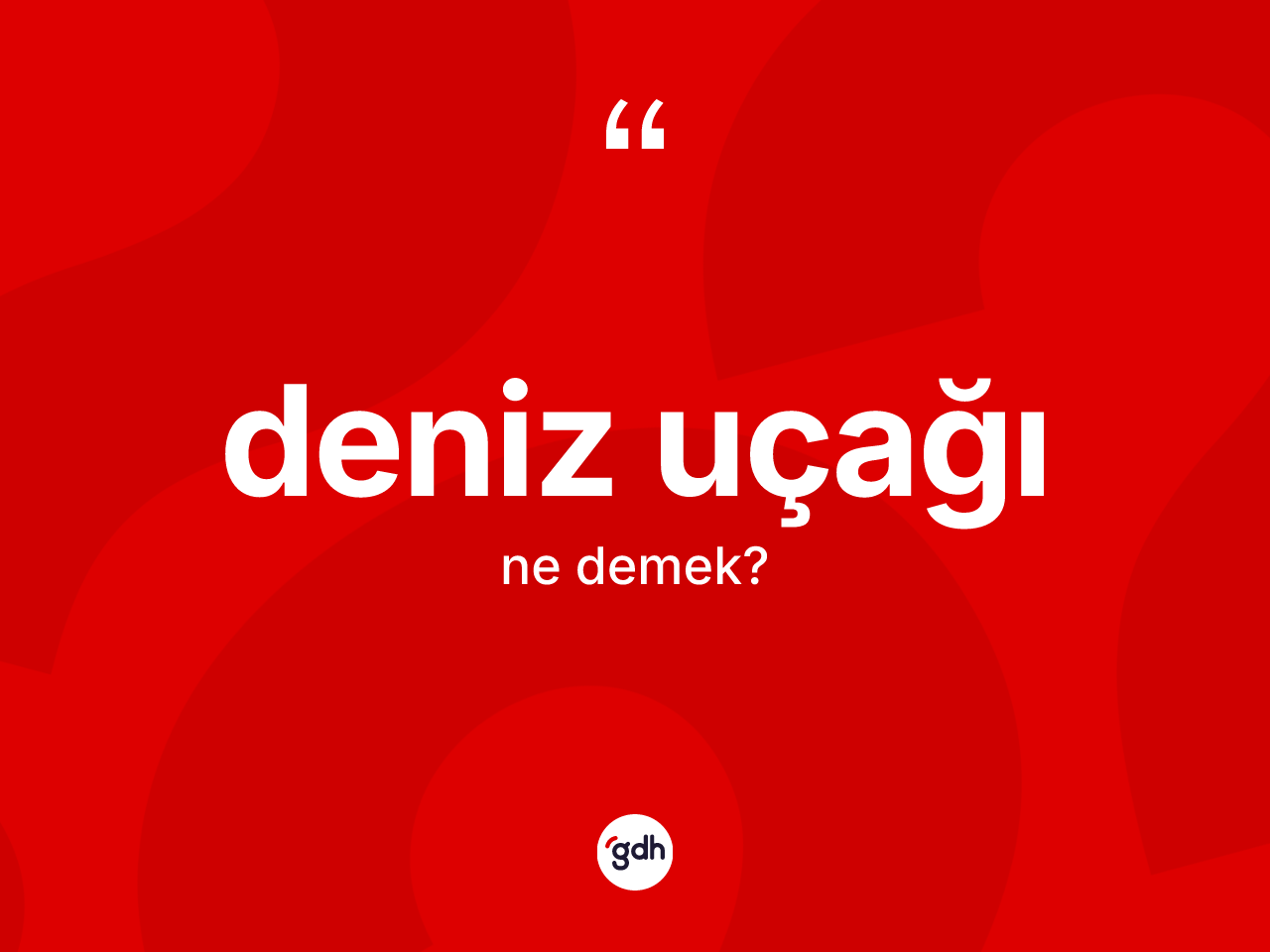 Deniz uçağı kelimesi ne demek? Deniz uçağının halk arasındaki kullanımı nasıldır?