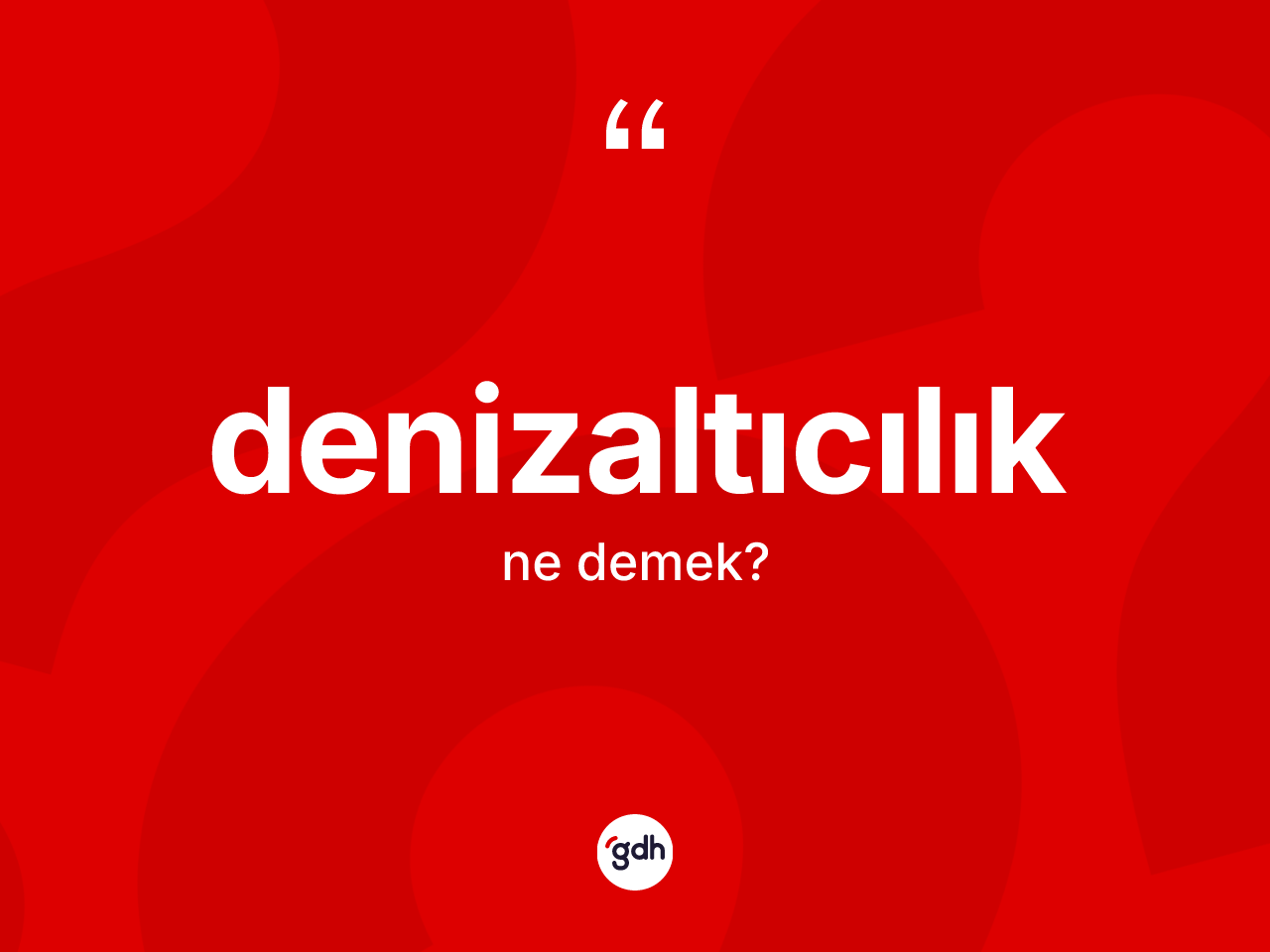 Denizaltıcılık ne anlama gelir? Denizaltıcılığın TDK'ya göre anlamı nedir?