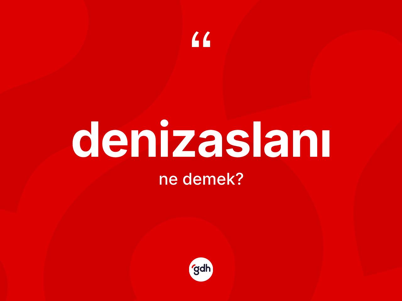 Denizaslanı kelimesinin sözlükteki tanımı nedir? Denizaslanının TDK'ya göre anlamı nedir?