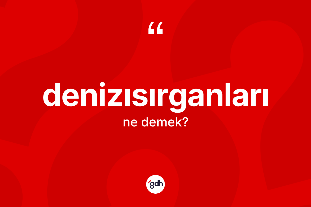 Denizısırganları kelimesinin anlamı nedir?