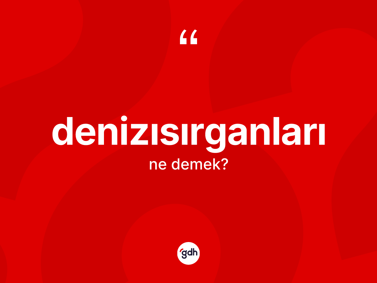 Denizısırganları kelimesinin anlamı nedir? Denizısırganlarının sözlükteki anlamı nedir?