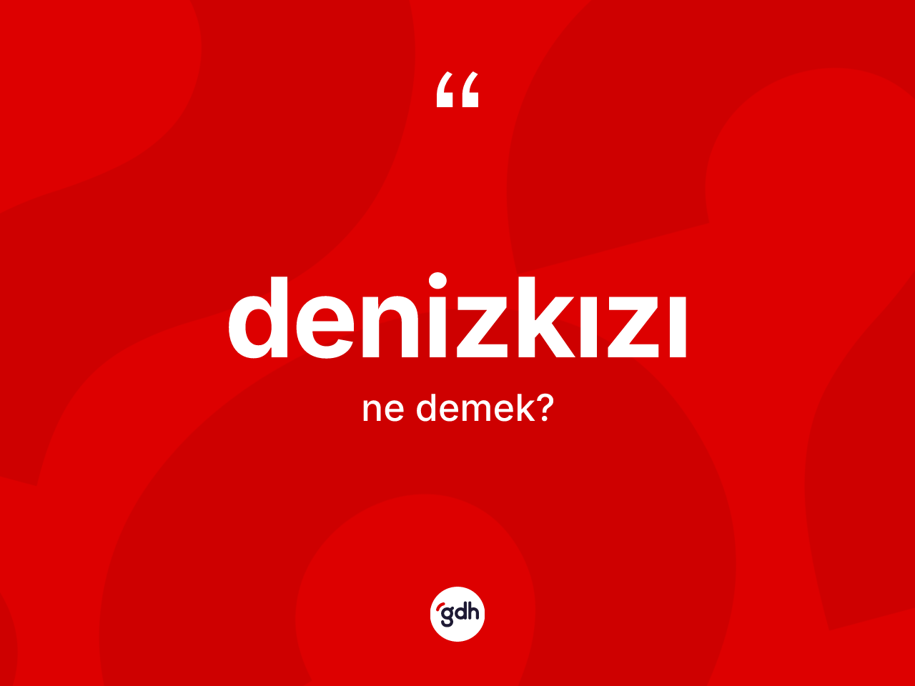 Denizkızı kelimesi nedir? Denizkızının TDK'ya göre anlamı nedir?