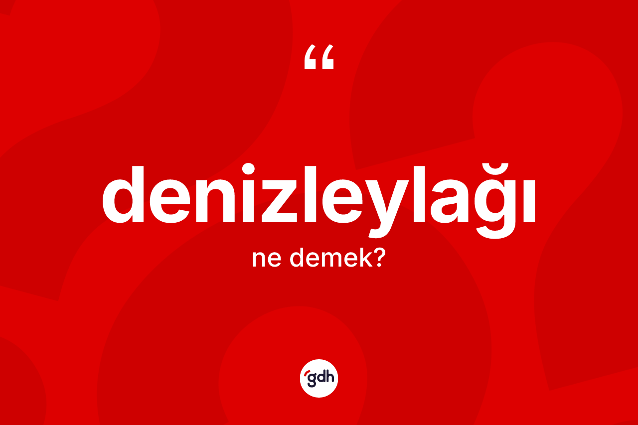 Denizleylağı nedir?
