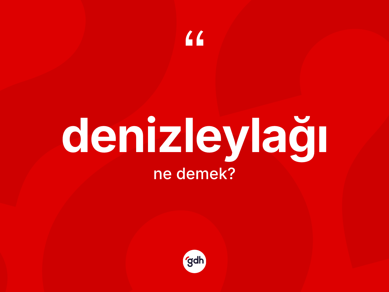 Denizleylağı nedir? Denizleylağı kelimesinin TDK anlamı nedir?