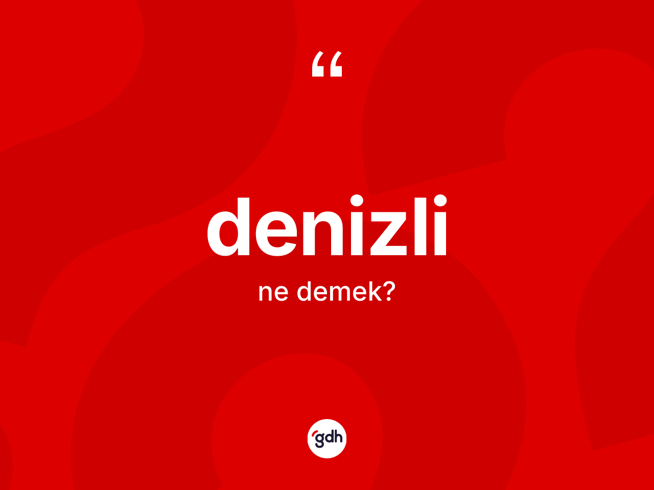 Denizli ne anlama gelir? Denizli'nin halk arasındaki kullanımı nasıldır?