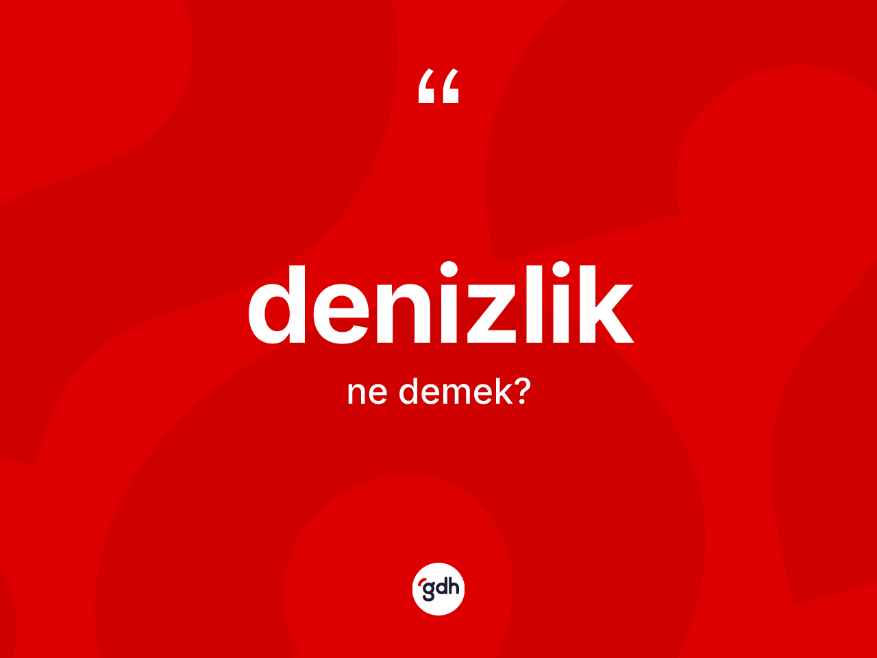 Denizlik kelimesinin tanımı nedir? Denizliğin halk arasındaki kullanımı nasıldır?