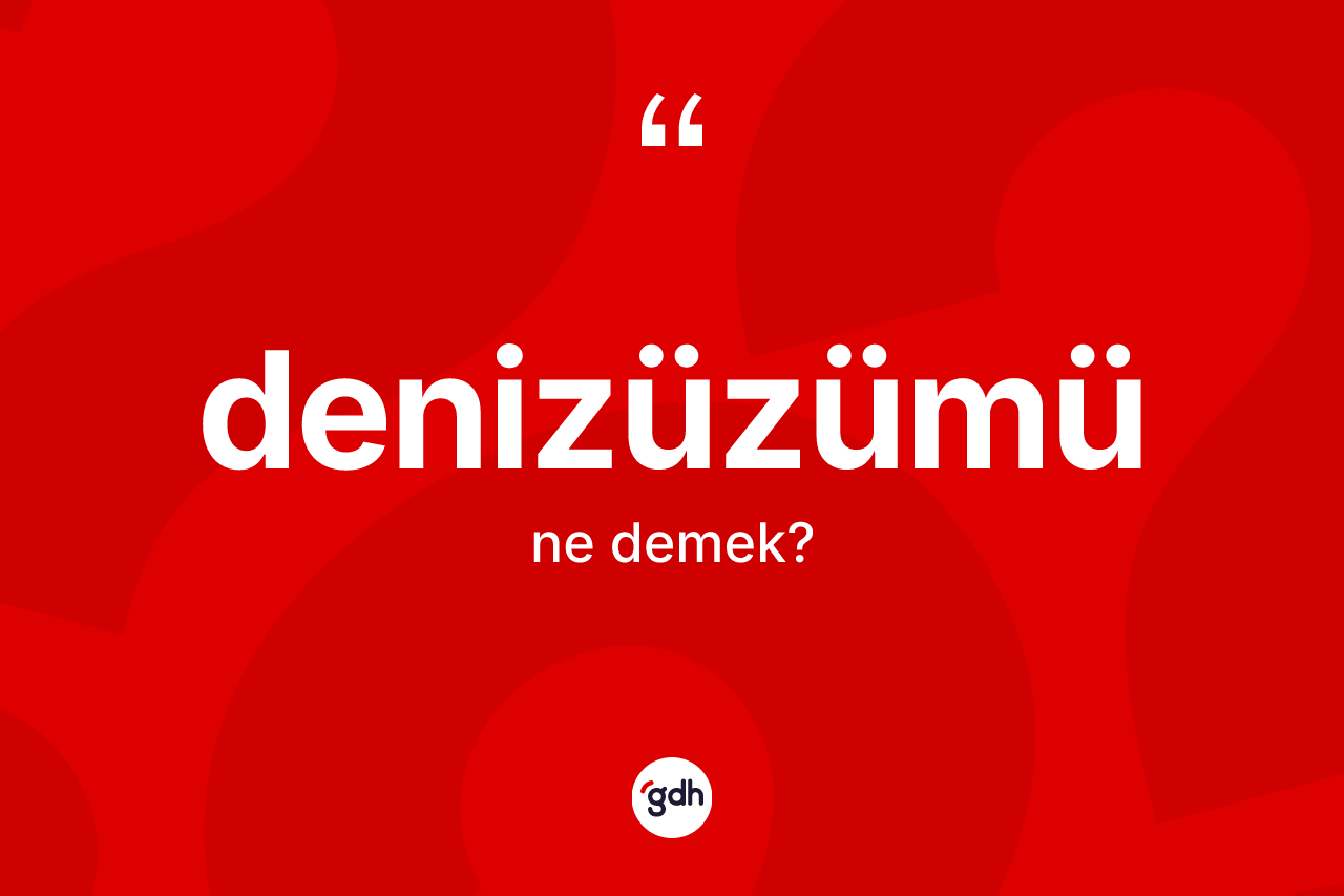 Denizüzümü kelimesinin tanımı nedir? Denizüzümünün halk arasındaki kullanımı nasıldır?