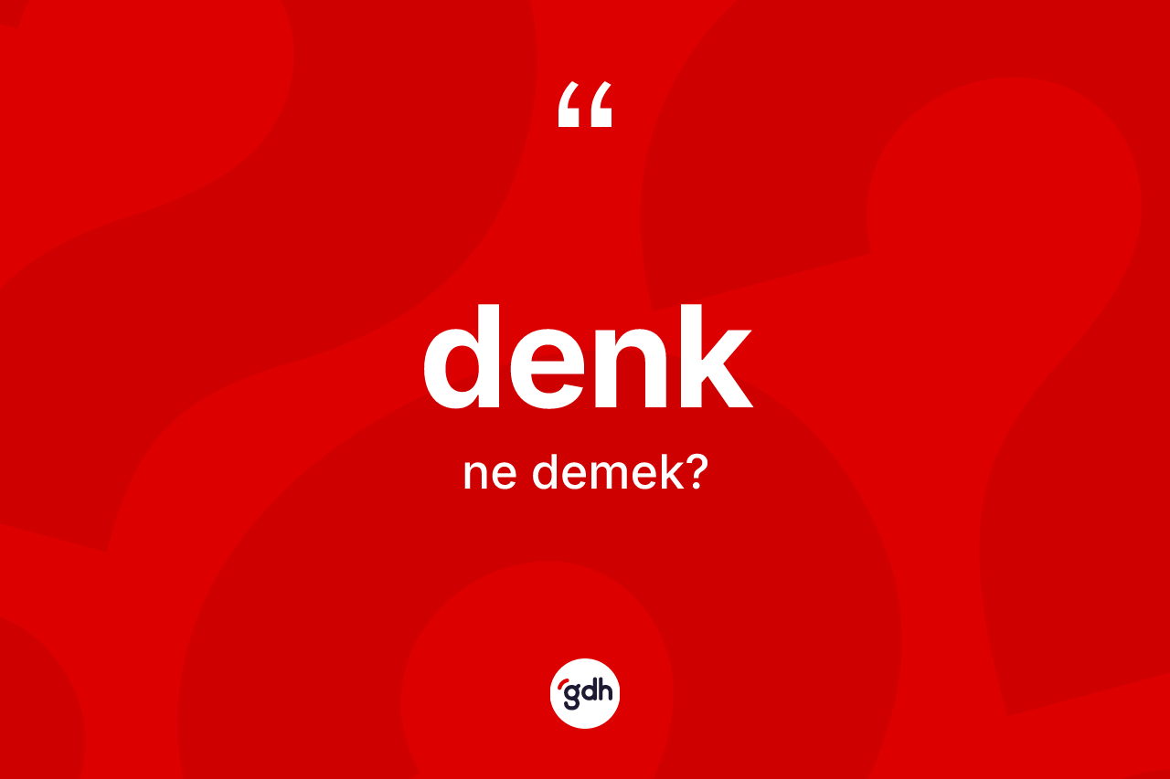 Denk kelimesinin anlamı nedir?
