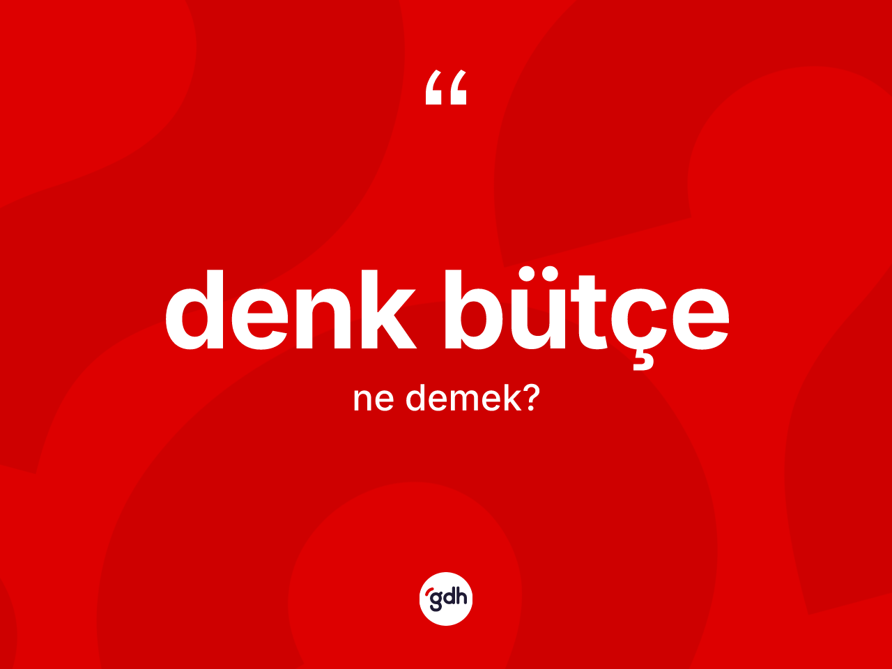 Denk bütçe kelimesinin tanımı nedir? Denk bütçenin kısaca tanımı nedir?
