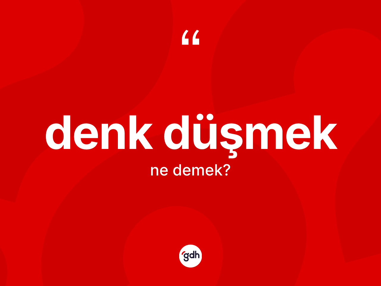 Denk düşmek sözü neyi anlatır? Denk düşmek ifadesinin kaç farklı anlamı var?