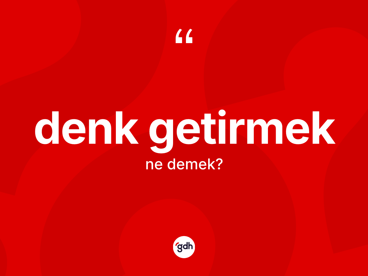 Denk getirmek ifadesinin sözlükteki anlamı nedir? Denk getirmek ifadesi nerede kullanılır?