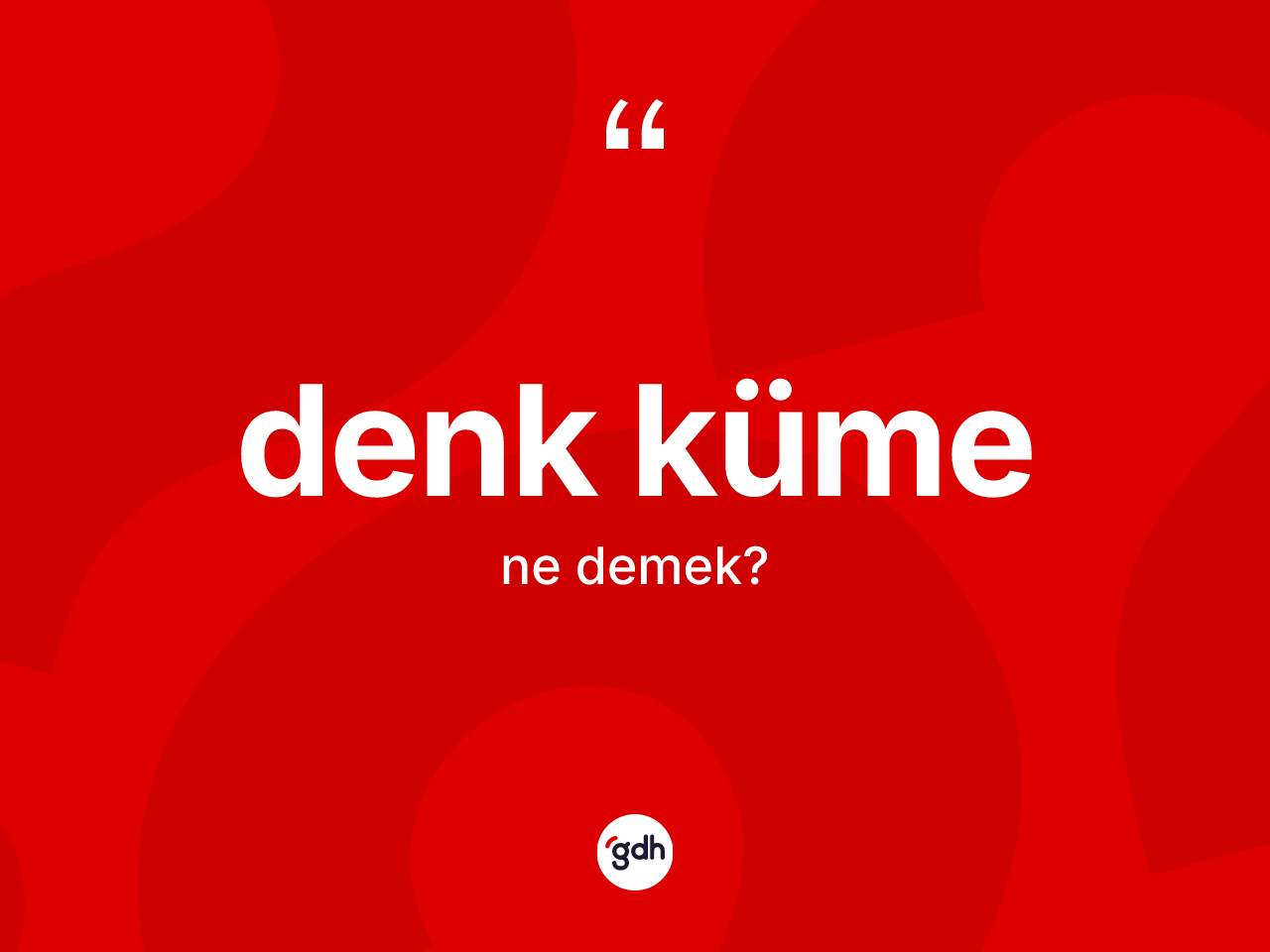 Denk küme kelimesi nedir? Denk kümenin halk arasındaki kullanımı nasıldır?
