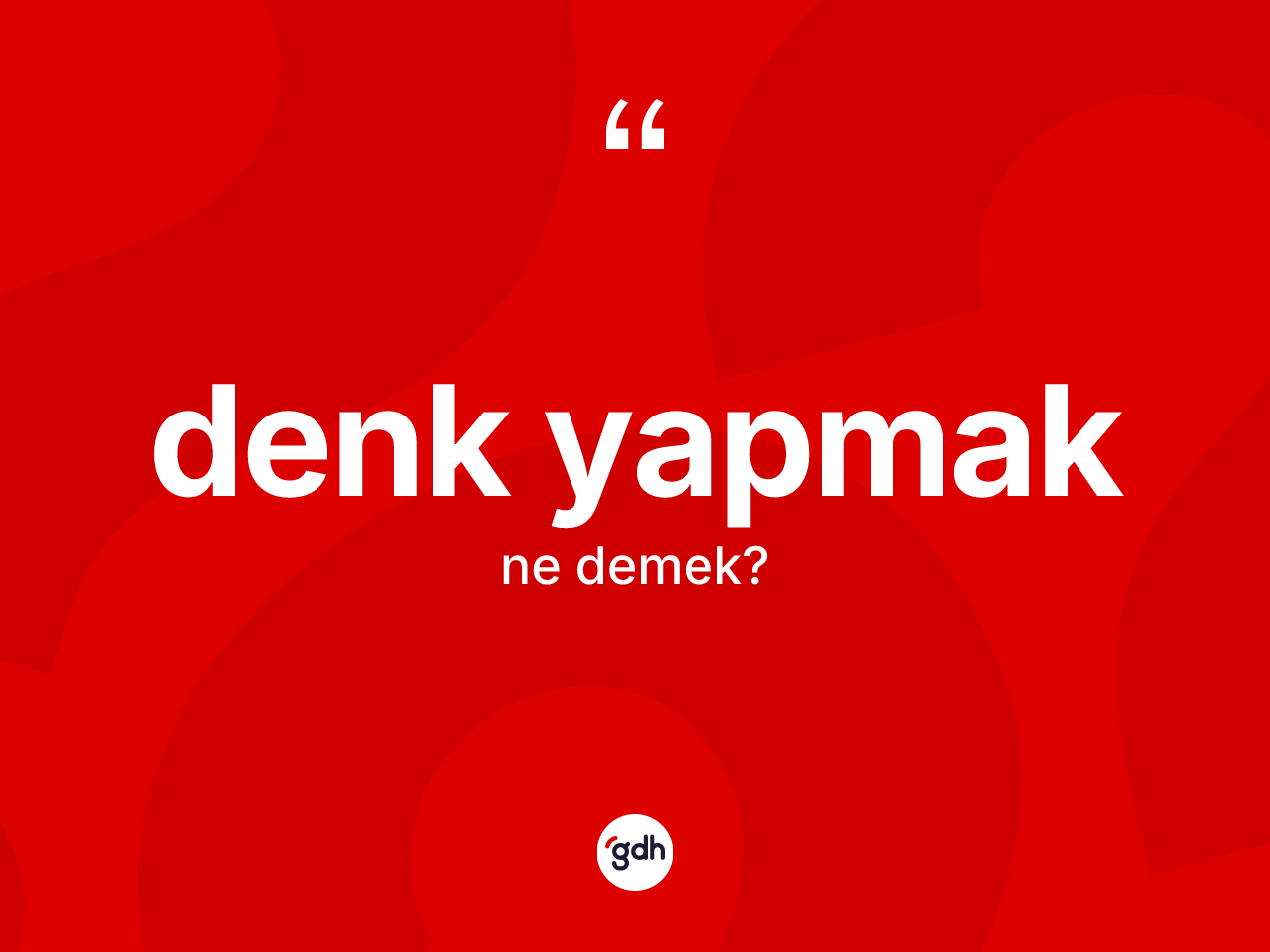 Denk yapmak sözü neyi anlatır? Denk yapmak sözünün TDK tanımı nedir?