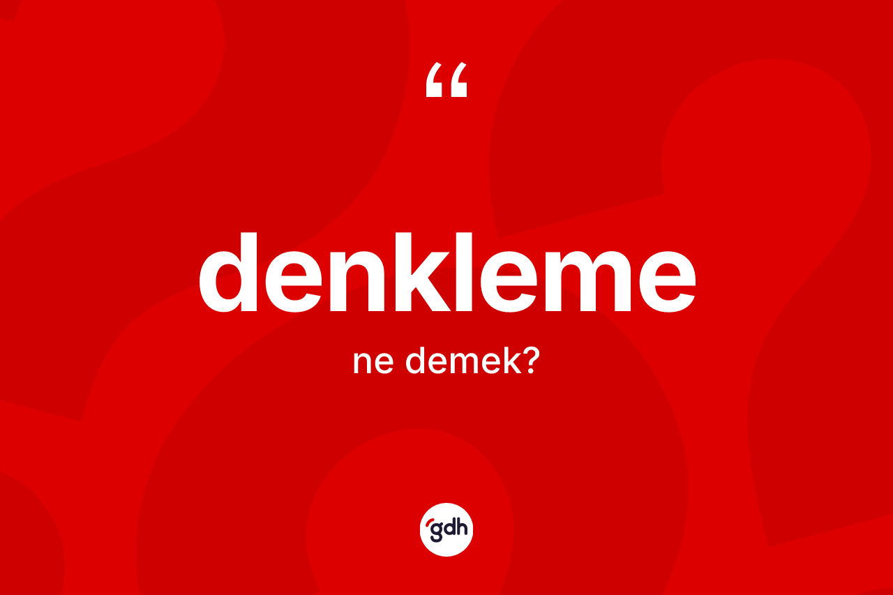 Denkleme kelimesinin sözlükteki tanımı nedir?