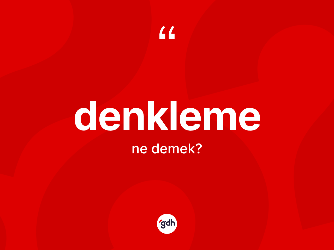 Denkleme kelimesinin sözlükteki tanımı nedir? Denkleme kelimesinin kaç farklı anlamı var?