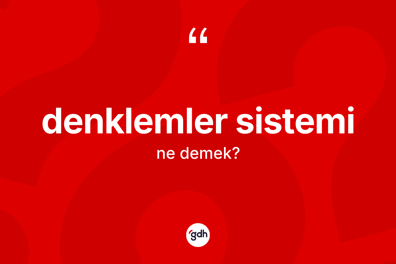Denklemler sistemi kelimesinin anlamı nedir?