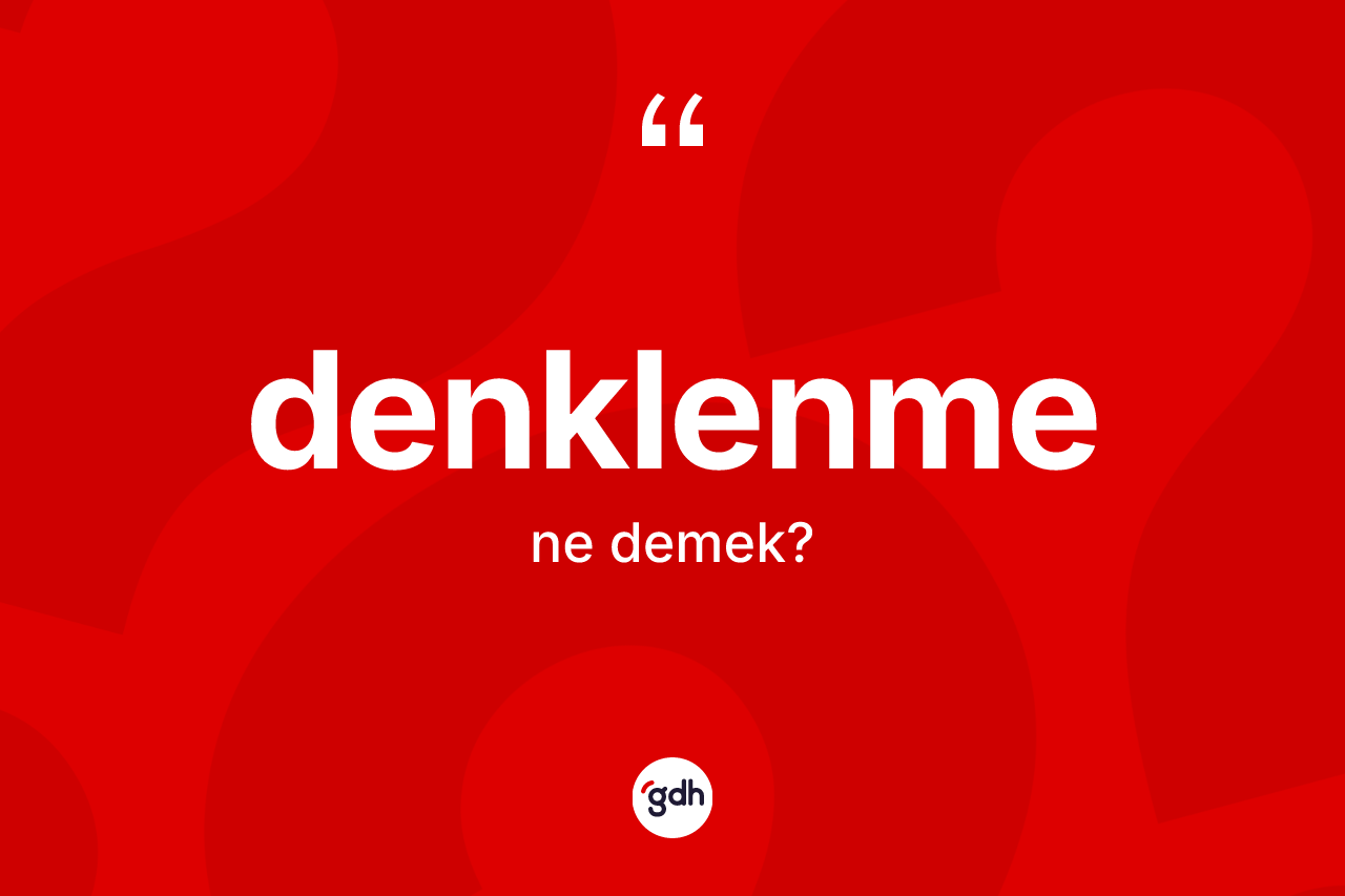 Denklenme kelimesinin anlamı nedir? Denklenmenin TDK'ya göre anlamı nedir?