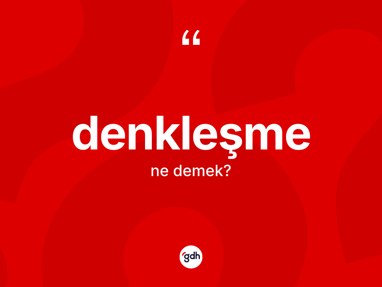 Denkleşme kelimesi ne anlama gelir? Denkleşmenin TDK'ya göre anlamı nedir?