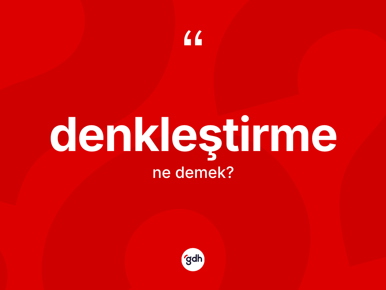 Denkleştirme kelimesinin sözlükteki tanımı nedir? Denkleştirmenin TDK'ya göre anlamı nedir?