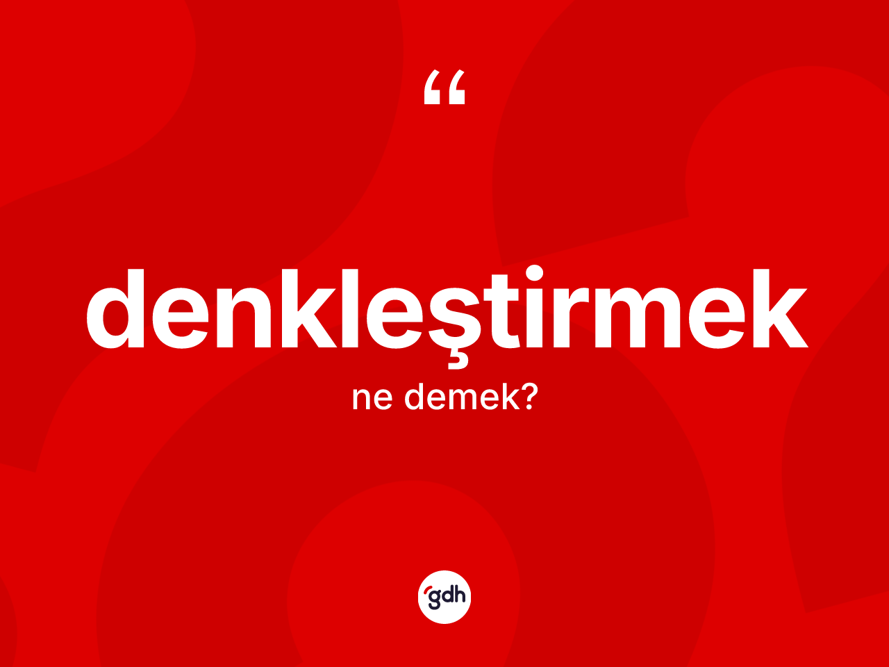 Denkleştirmek kelimesi ne demek? Denkleştirmek kelimesinin TDK'ya göre açıklaması nedir?