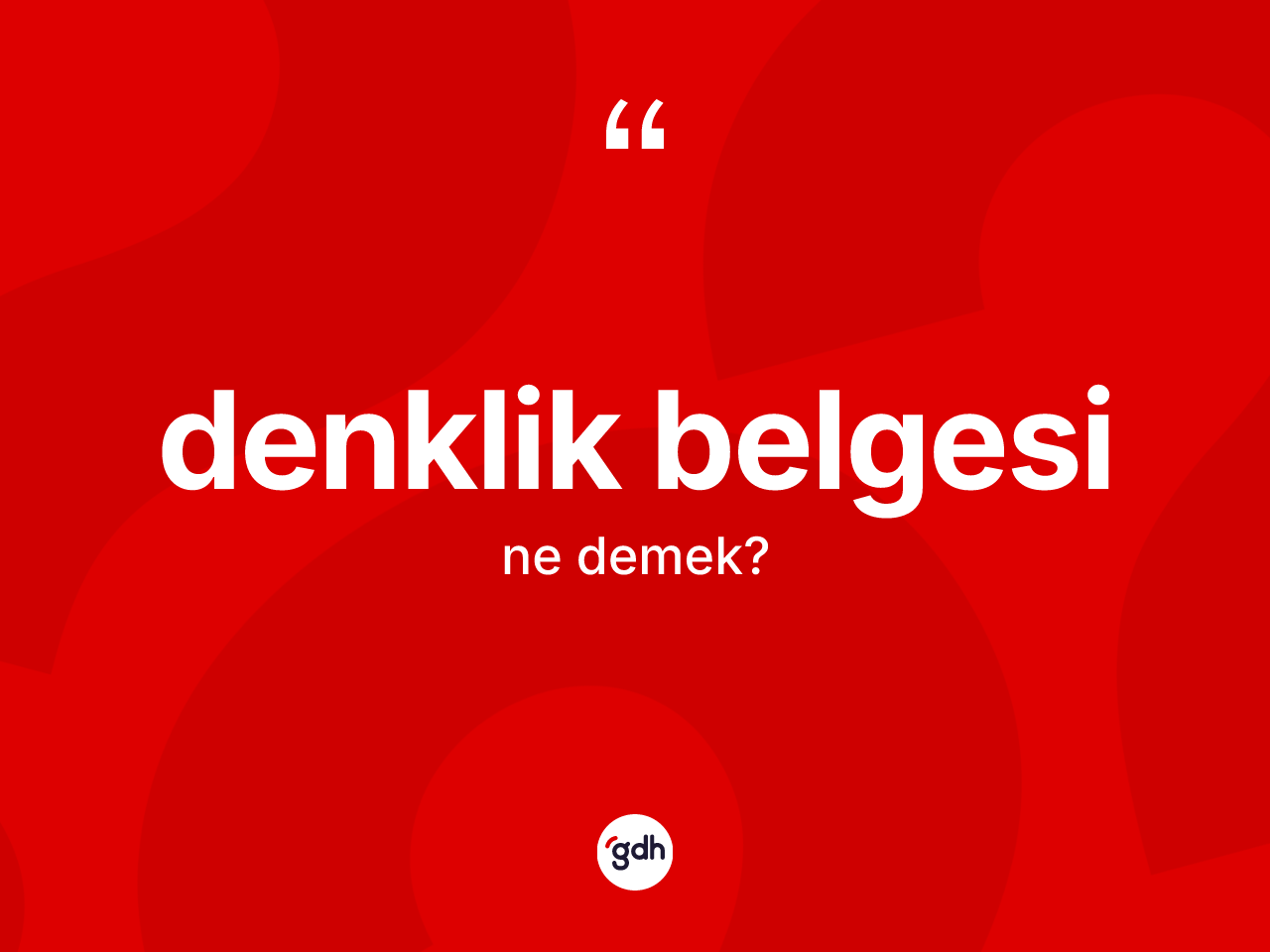 Denklik belgesi nedir? Denklik belgesinin TDK'ya göre anlamı nedir?