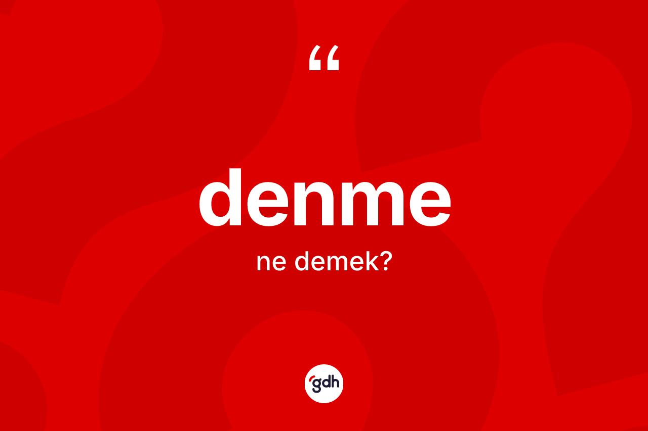 Denme kelimesi nedir? Denme kelimesinin özellikleri nelerdir?