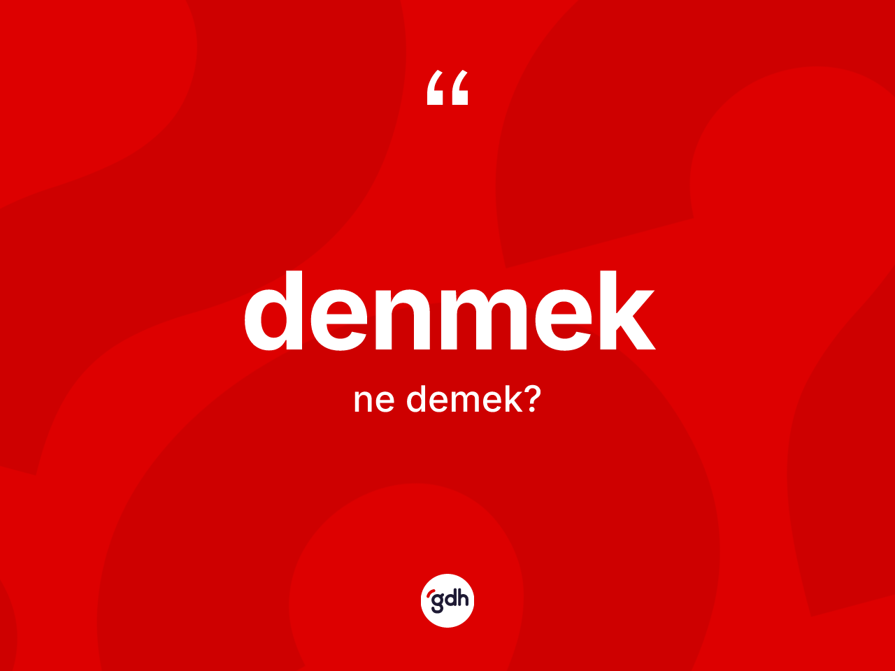Denmek kelimesinin anlamı nedir? Denmekin sözlükteki anlamı nedir?