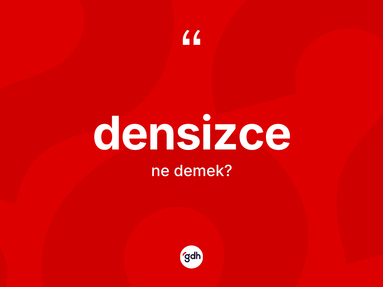 Densizce kelimesi nedir? Densizcenin TDK'ya göre anlamı nedir?