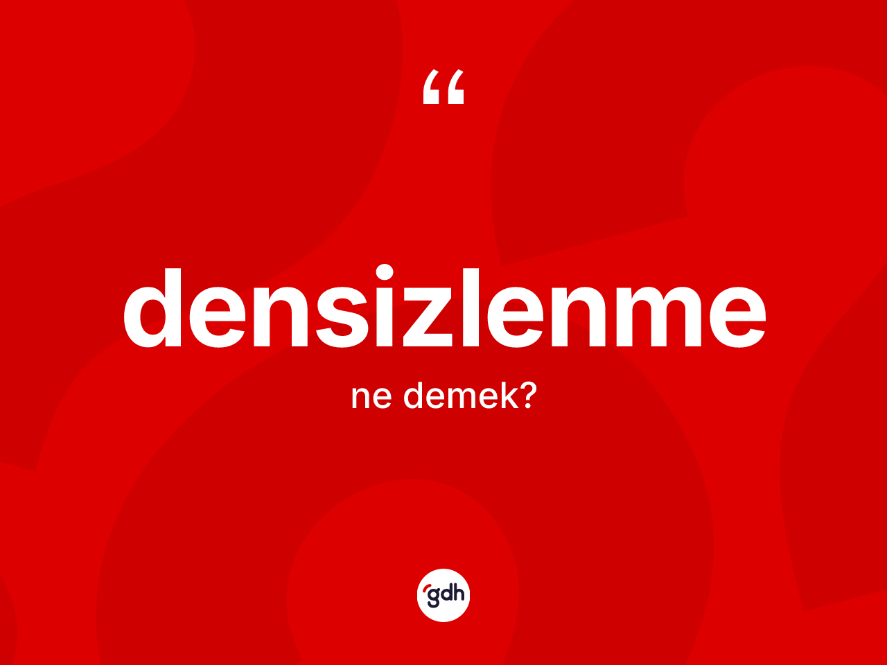 Densizlenme kelimesinin sözlükteki tanımı nedir? Densizlenme kelimesinin TDK'ya göre açıklaması nedir?