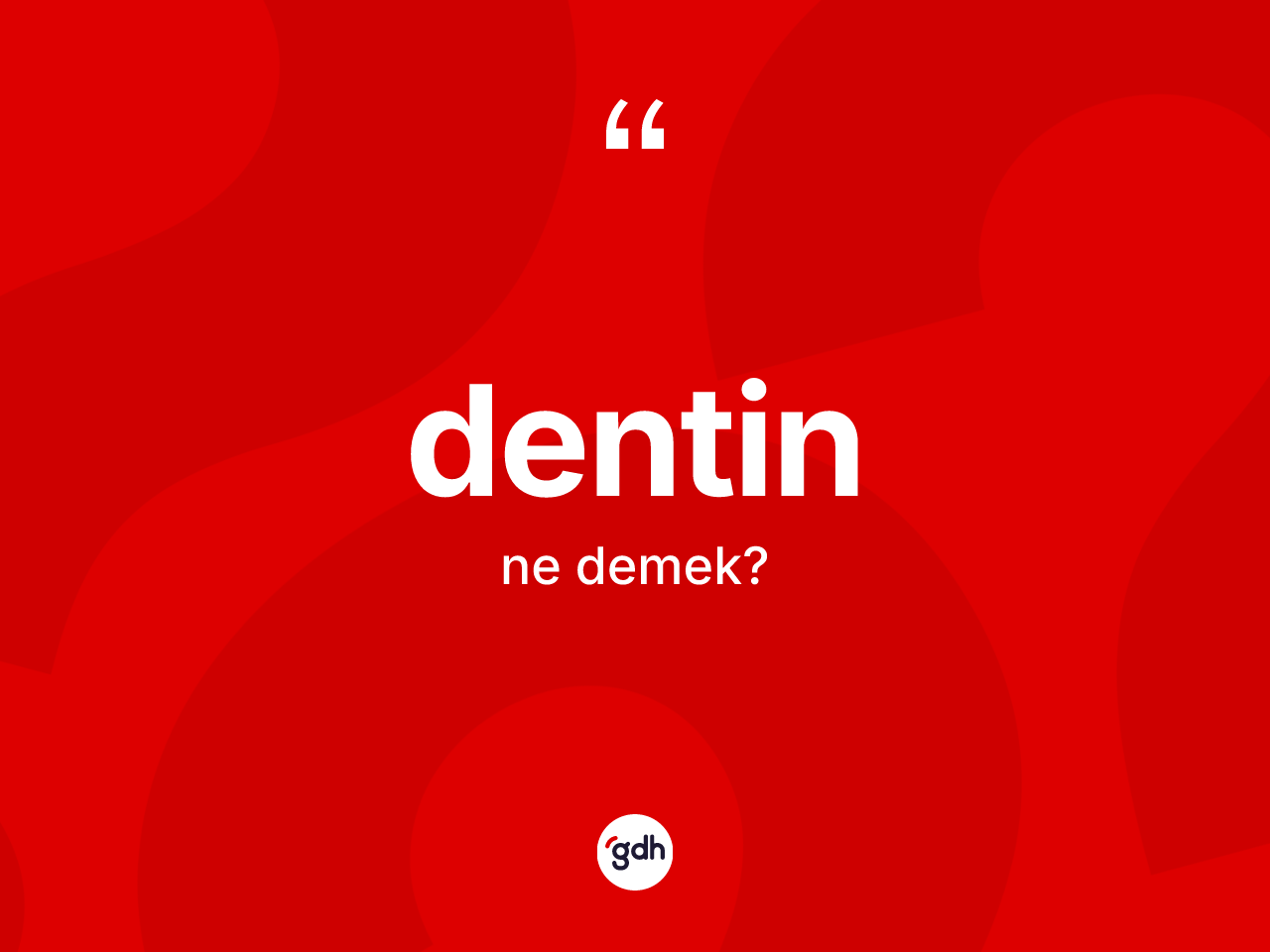 Dentin kelimesinin tanımı nedir? Dentinin sözlükteki anlamı nedir?