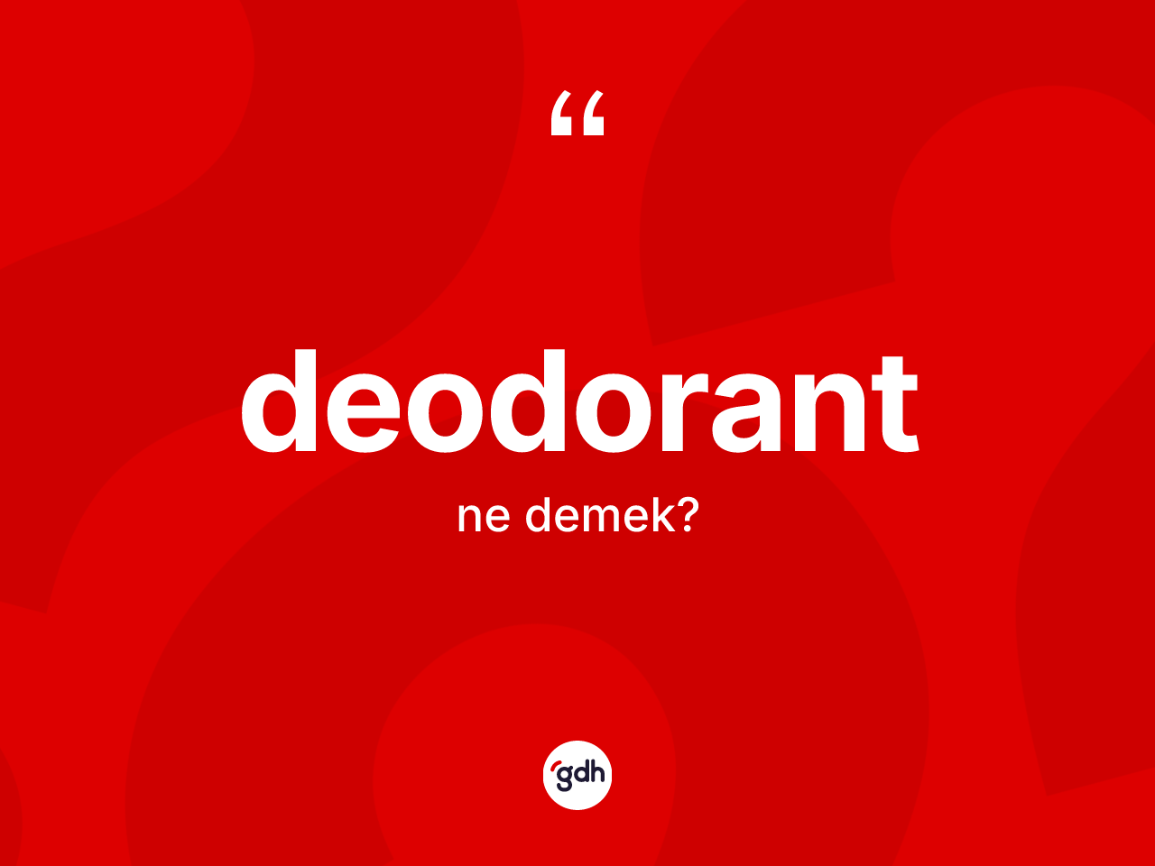 Deodorant nedir? Deodorant kelimesinin kaç farklı anlamı var?