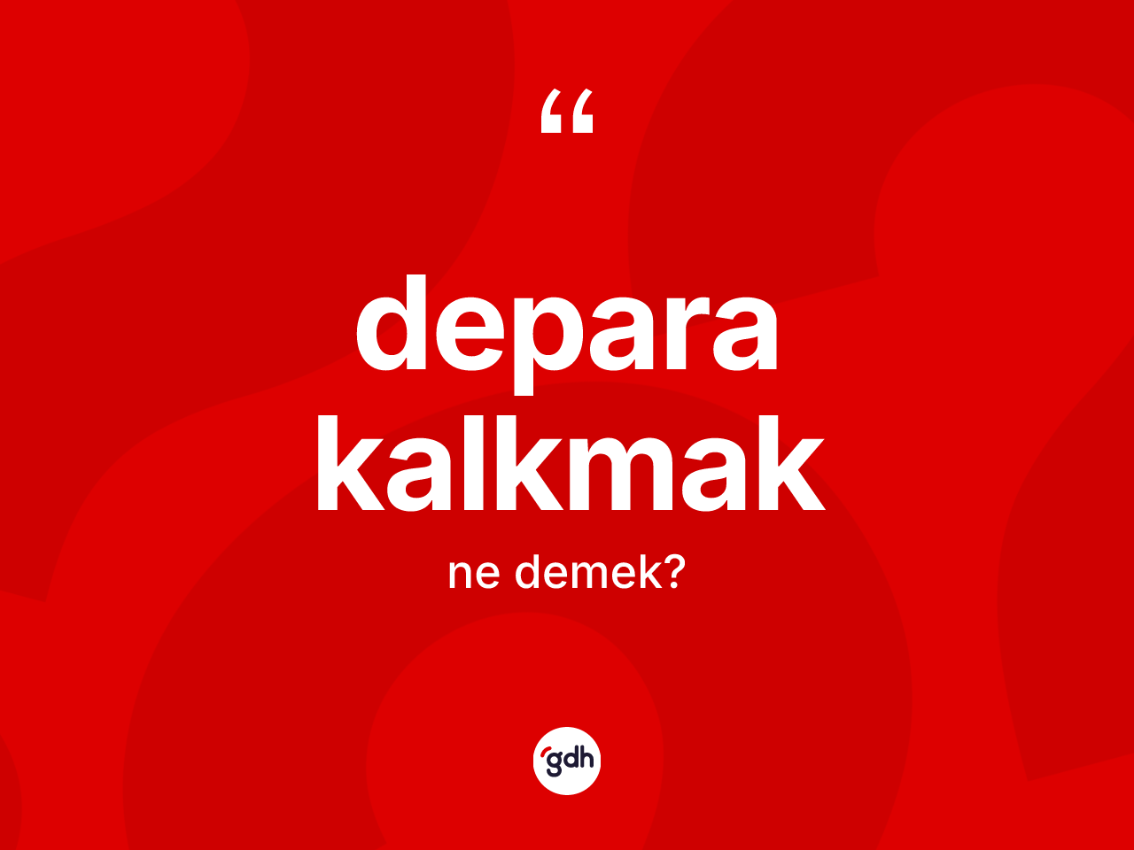 Depara kalkmak ne anlama gelir? Depara kalkmak ifadesinin TDK'ya göre anlamı nedir?