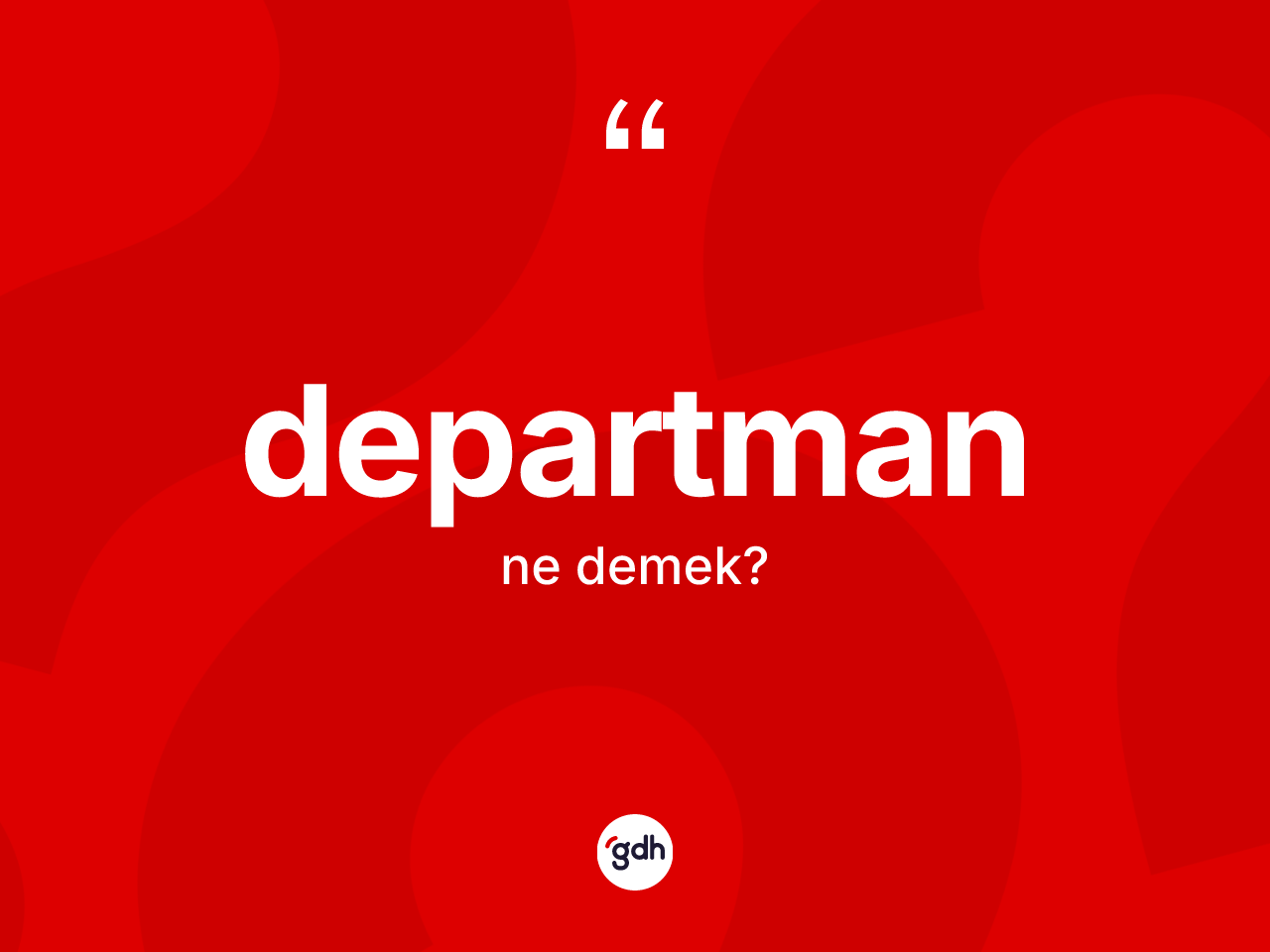 Departman kelimesi ne demek? Departmanın TDK'ya göre anlamı nedir?