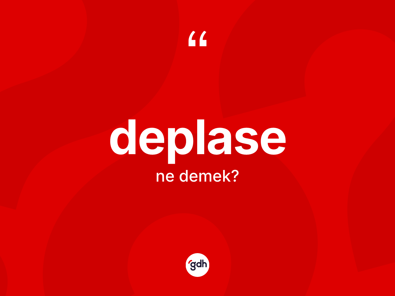 Deplase ne anlama gelir? Deplasenin TDK'ya göre anlamı nedir?