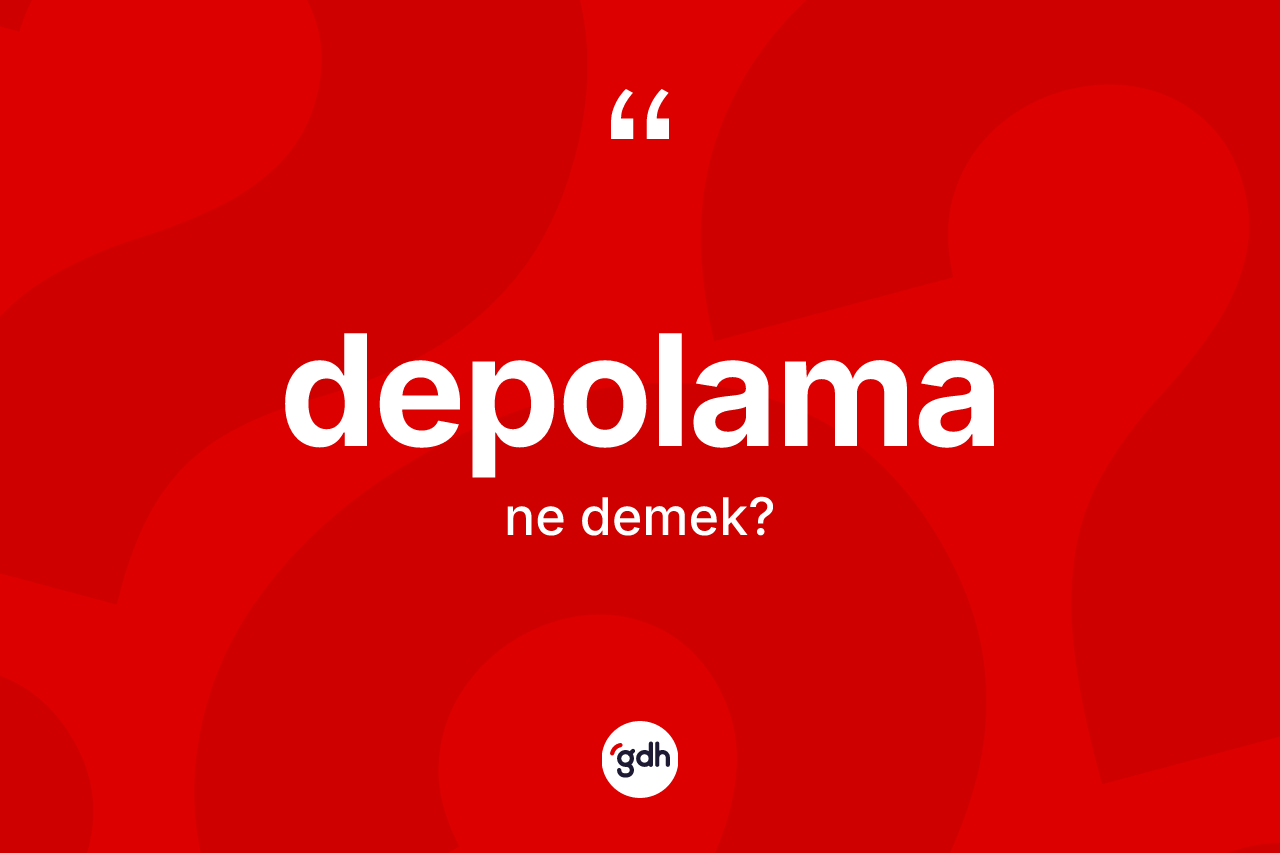 Depolama kelimesinin anlamı nedir?