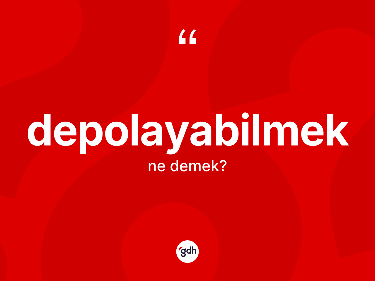 Depolayabilmek ne anlama gelir? Depolayabilmeğin TDK'ya göre anlamı nedir?
