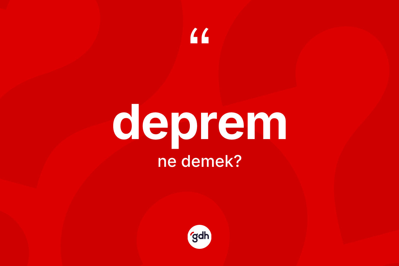 Deprem kelimesinin sözlükteki tanımı nedir? Depremin TDK'ya göre anlamı nedir?